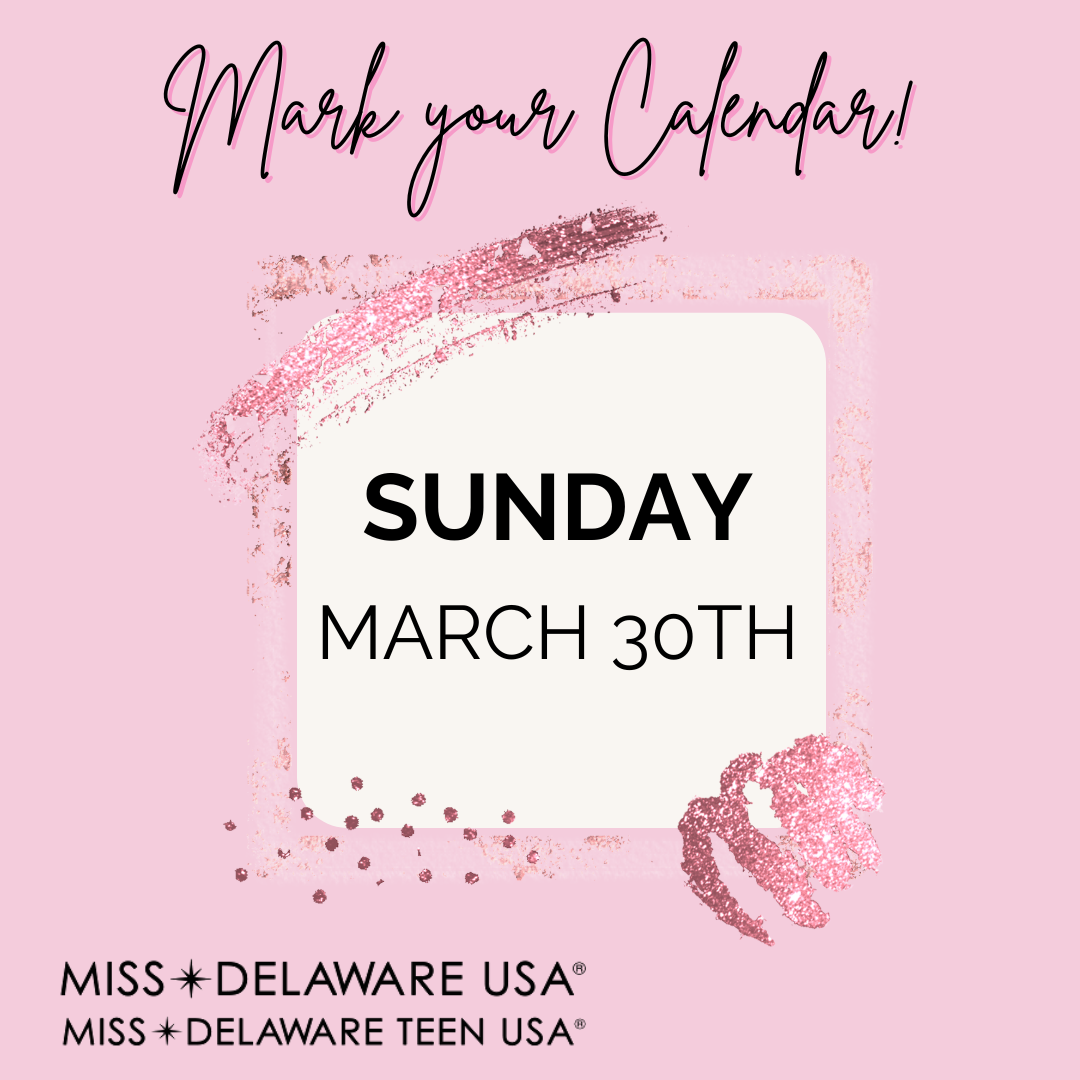 SAVE THE DATE FOR MISS DELAWARE USA MARCH 30 2025